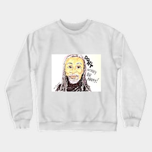 Bobby McFerrin Don't Worry Be Happy! Crewneck Sweatshirt